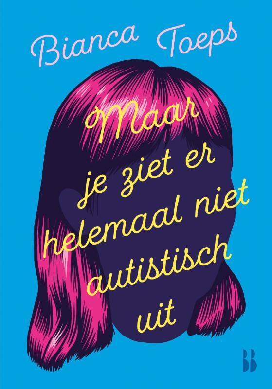 Omslag van boek: Maar je ziet er helemaal niet autistisch uit
