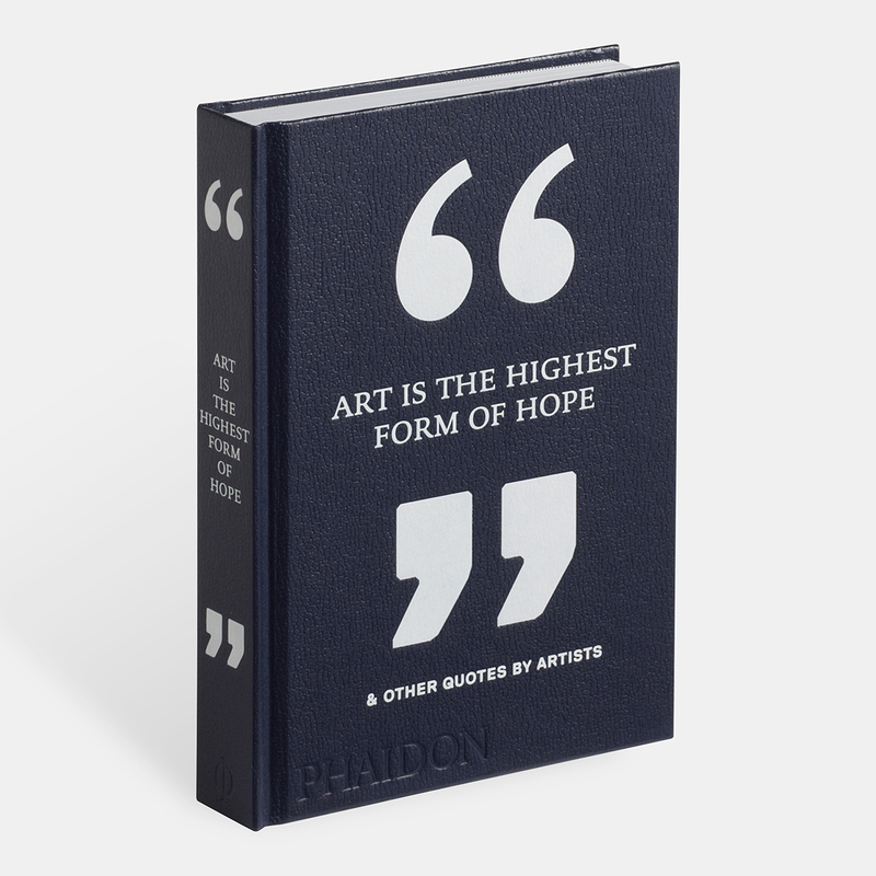 Art Is the Highest Form of Hope & Other Quotes by Artists 2