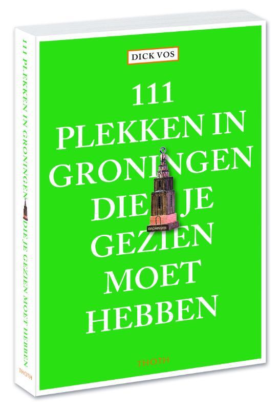 Omslag van boek: 111 plekken in Groningen die je gezien moet hebben